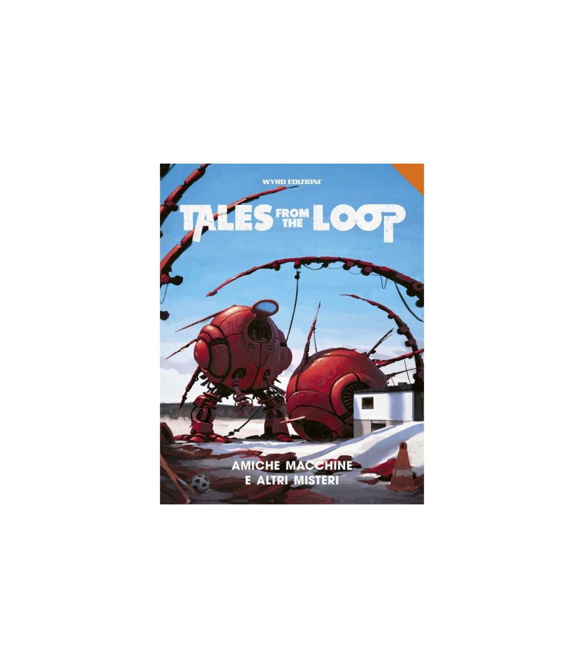 Tales from the Loop - Amiche Macchine e Altri Misteri